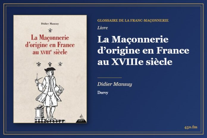 La Maçonnerie d’origine en France au XVIIIe siècle (Livre) – Glossaire de la franc-maçonnerie 450.fm