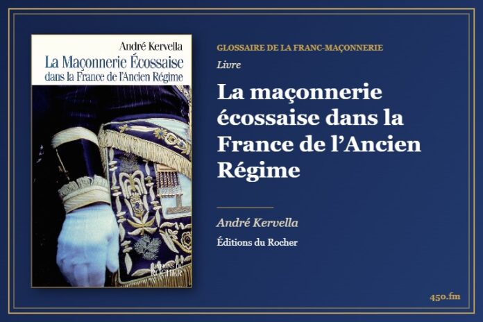 La maçonnerie écossaise dans la France de l’Ancien Régime (Livre) – Glossaire de la franc-maçonnerie 450.fm