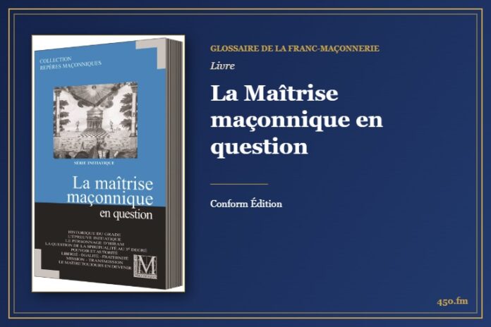 La Maîtrise maçonnique en question (Livre) – Glossaire de la franc-maçonnerie 450.fm