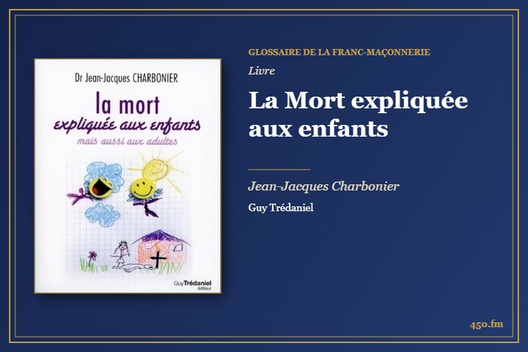 La Mort expliquée aux enfants (Livre) – Glossaire de la franc-maçonnerie 450.fm