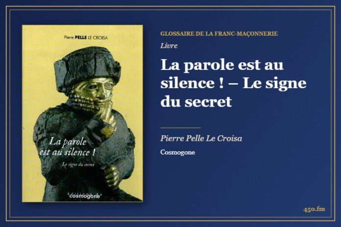 La parole est au silence ! – Le signe du secret (Livre) – Glossaire de la franc-maçonnerie 450.fm