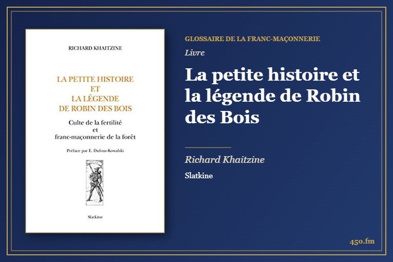 La petite histoire et la légende de Robin des Bois (Livre) – Glossaire de la franc-maçonnerie 450.fm