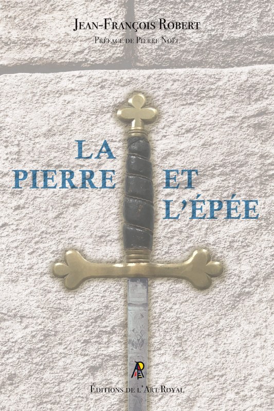 Couverture du livre La Pierre et l’Épée – Regards sur le Régime Écossais Rectifié à l’usage des néophytes et des visitants
