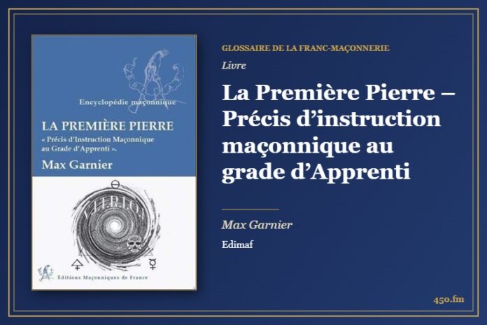 La Première Pierre – Précis d’instruction maçonnique au grade d’Apprenti (Livre) – Glossaire de la franc-maçonnerie 450.fm