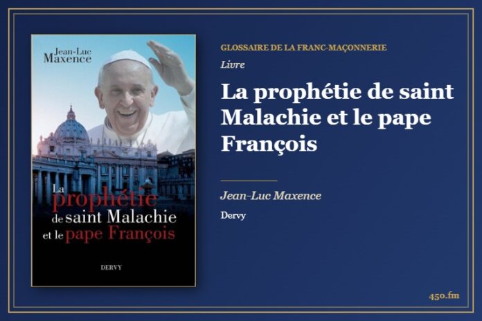 La prophétie de saint Malachie et le pape François (Livre) – Glossaire de la franc-maçonnerie 450.fm