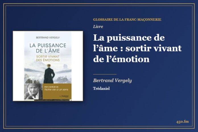 La puissance de l’âme : sortir vivant de l’émotion (Livre) – Glossaire de la franc-maçonnerie 450.fm