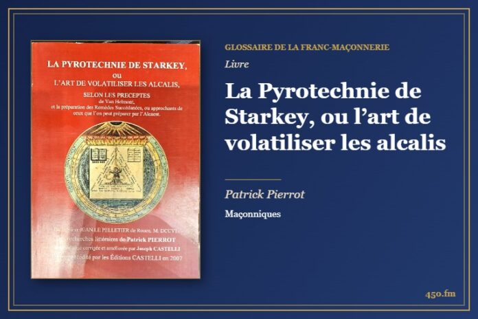 La Pyrotechnie de Starkey, ou l’art de volatiliser les alcalis (Livre) – Glossaire de la franc-maçonnerie 450.fm