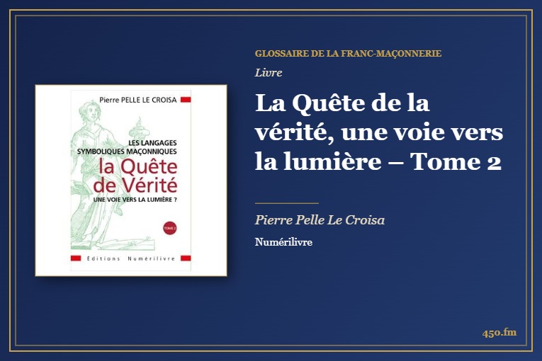 La Quête de la vérité, une voie vers la lumière – Tome 2 (Livre) – Glossaire de la franc-maçonnerie 450.fm