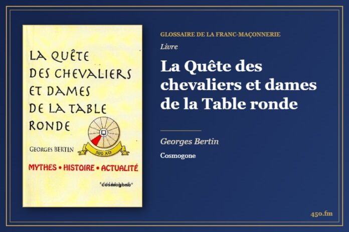 La Quête des chevaliers et dames de la Table ronde (Livre) – Glossaire de la franc-maçonnerie 450.fm