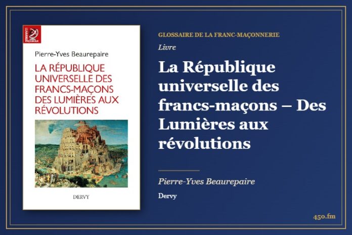 La République universelle des francs-maçons – Des Lumières aux révolutions (Livre) – Glossaire de la franc-maçonnerie 450.fm