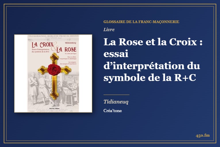 La Rose et la Croix : essai d’interprétation du symbole de la R+C (Livre) – Glossaire de la franc-maçonnerie 450.fm