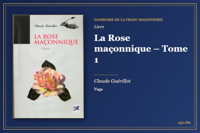 La Rose maçonnique – Tome 1 (Livre) – Glossaire de la franc-maçonnerie 450.fm