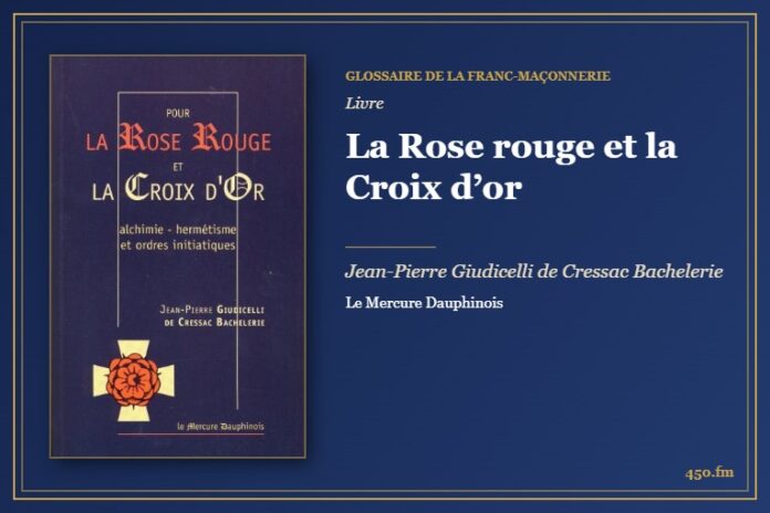 La Rose rouge et la Croix d’or (Livre) – Glossaire de la franc-maçonnerie 450.fm