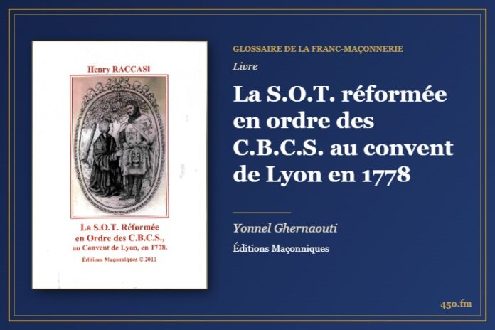 La S.O.T. réformée en ordre des C.B.C.S. au convent de Lyon en 1778 (Livre) – Glossaire de la franc-maçonnerie 450.fm