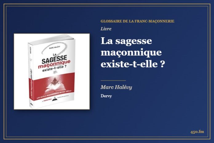 La sagesse maçonnique existe-t-elle ? (Livre) – Glossaire de la franc-maçonnerie 450.fm