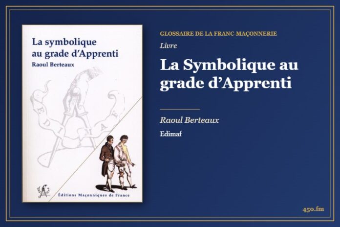 La Symbolique au grade d’Apprenti (Livre) – Glossaire de la franc-maçonnerie 450.fm