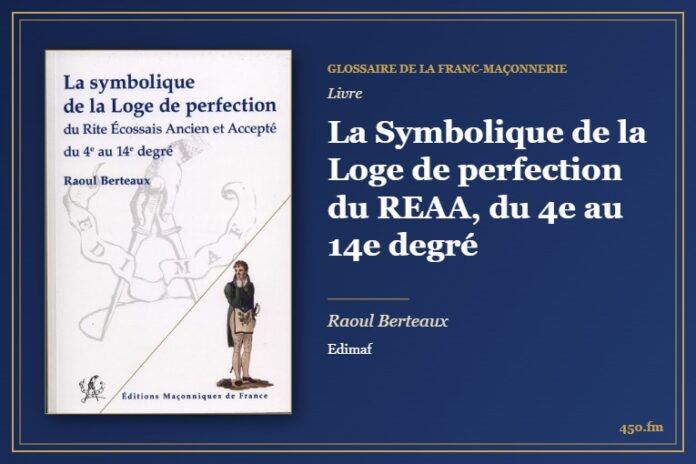 La Symbolique de la Loge de perfection du REAA, du 4e au 14e degré (Livre) – Glossaire de la franc-maçonnerie 450.fm