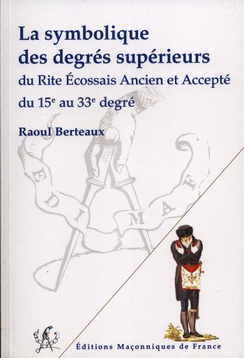 Couverture du livre La Symbolique des degrés supérieurs du REAA, du 15e au 33e degré