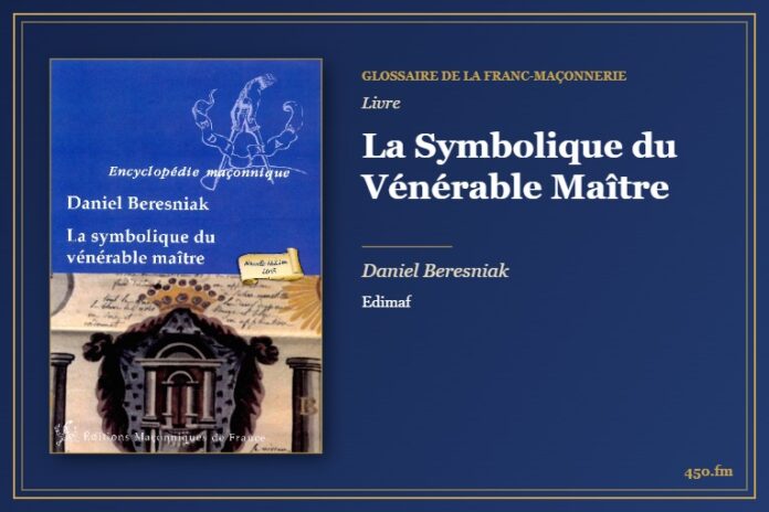 La Symbolique du Vénérable Maître (Livre) – Glossaire de la franc-maçonnerie 450.fm