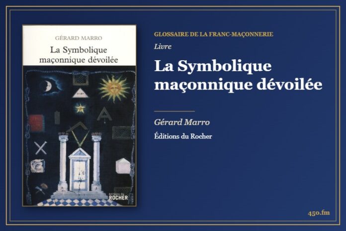 La Symbolique maçonnique dévoilée (Livre) – Glossaire de la franc-maçonnerie 450.fm