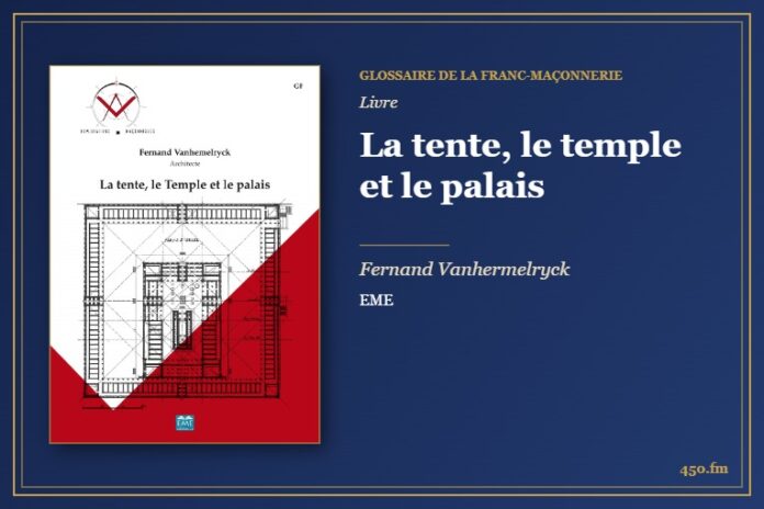 La tente, le temple et le palais (Livre) – Glossaire de la franc-maçonnerie 450.fm