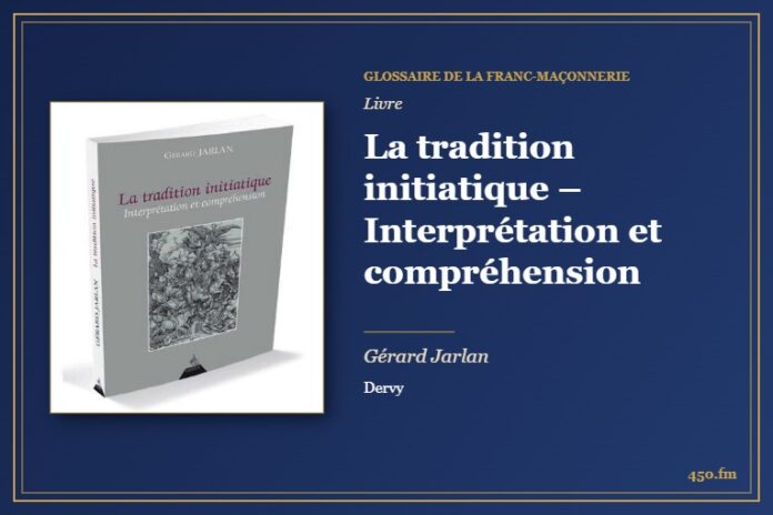 La tradition initiatique – Interprétation et compréhension (Livre) – Glossaire de la franc-maçonnerie 450.fm
