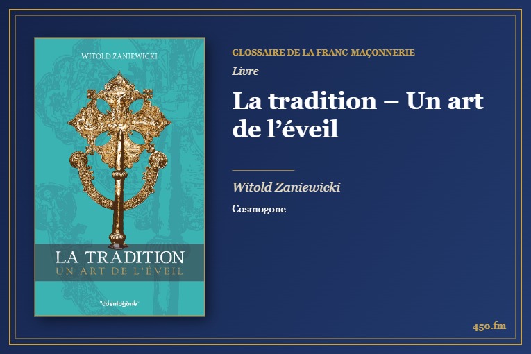 La tradition – Un art de l’éveil (Livre) – Glossaire de la franc-maçonnerie 450.fm