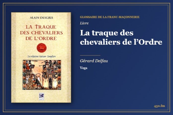 La traque des chevaliers de l’Ordre (Livre) – Glossaire de la franc-maçonnerie 450.fm