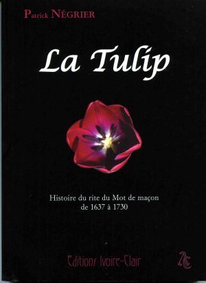 Couverture du livre La Tulip – Histoire du rite du Mot de maçon de 1637 à 1730