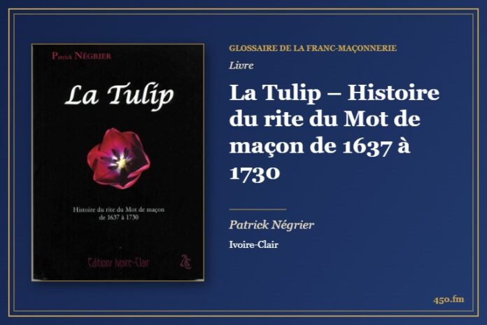La Tulip – Histoire du rite du Mot de maçon de 1637 à 1730 (Livre) – Glossaire de la franc-maçonnerie 450.fm