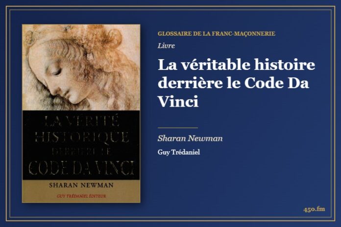 La véritable histoire derrière le Code Da Vinci (Livre) – Glossaire de la franc-maçonnerie 450.fm