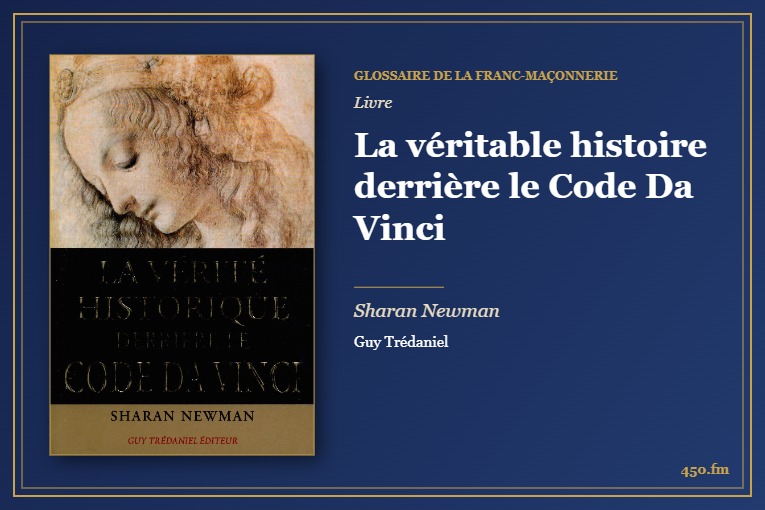 La véritable histoire derrière le Code Da Vinci (Livre) – Glossaire de la franc-maçonnerie 450.fm