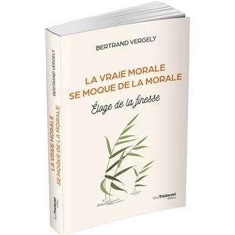 Couverture du livre La vraie morale se moque de la morale&nbsp;: éloge de la finesse