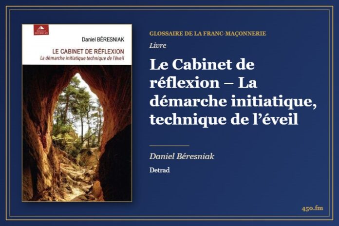 Le Cabinet de réflexion – La démarche initiatique, technique de l’éveil (Livre) – Glossaire de la franc-maçonnerie 450.fm