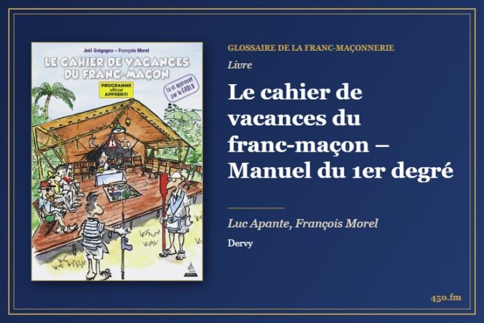 Le cahier de vacances du franc-maçon – Manuel du 1er degré (Livre) – Glossaire de la franc-maçonnerie 450.fm