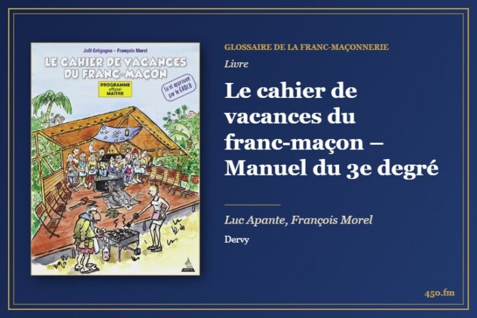 Le cahier de vacances du franc-maçon – Manuel du 3e degré (Livre) – Glossaire de la franc-maçonnerie 450.fm