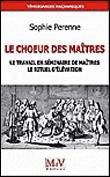 Couverture du livre Le chœur des maîtres – Le travail en séminaire de maîtres – Le rituel d’élévation