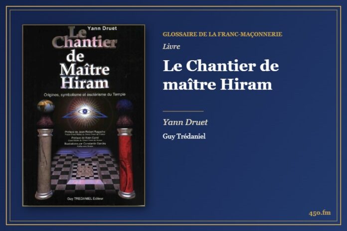 Le Chantier de maître Hiram (Livre) – Glossaire de la franc-maçonnerie 450.fm