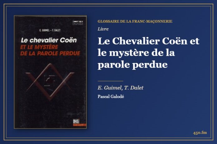 Le Chevalier Coën et le mystère de la parole perdue (Livre) – Glossaire de la franc-maçonnerie 450.fm