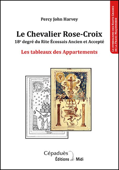 Couverture du livre Le Chevalier Rose-Croix – 18e degré du Rite Écossais Ancien et Accepté