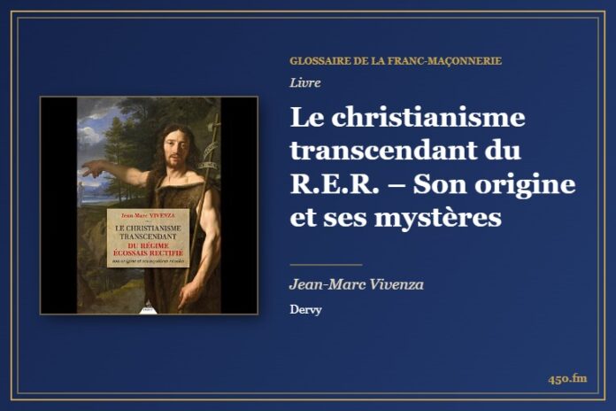 Le christianisme transcendant du R.E.R. – Son origine et ses mystères (Livre) – Glossaire de la franc-maçonnerie 450.fm