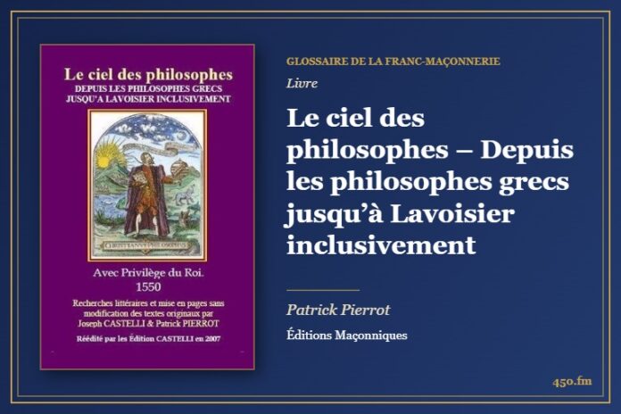 Le ciel des philosophes – Depuis les philosophes grecs jusqu’à Lavoisier inclusivement (Livre) – Glossaire de la franc-maçonnerie 450.fm