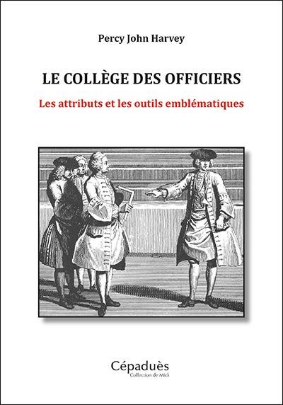 Couverture du livre Le collège des officiers – Les attributs et les outils emblématiques