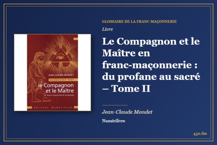 Le Compagnon et le Maître en franc-maçonnerie : du profane au sacré – Tome II (Livre) – Glossaire de la franc-maçonnerie 450.fm