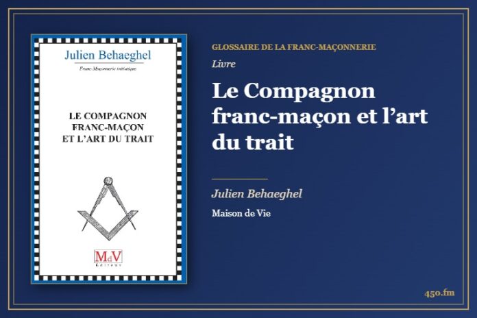 Le Compagnon franc-maçon et l’art du trait (Livre) – Glossaire de la franc-maçonnerie 450.fm
