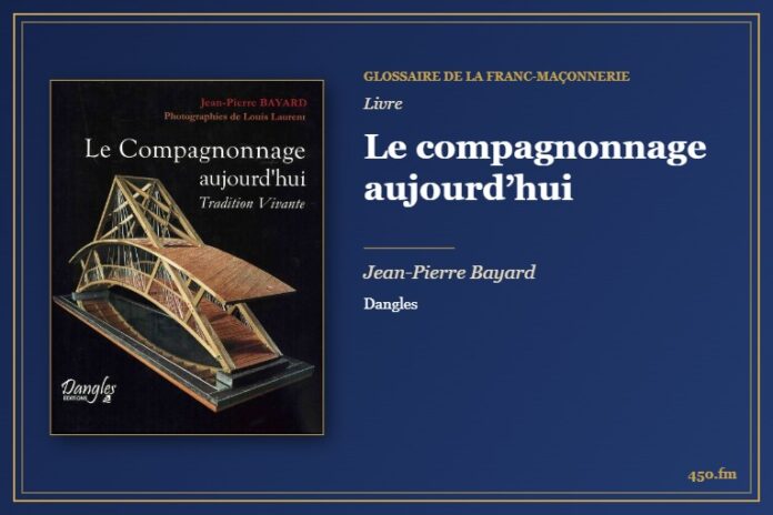 Le compagnonnage aujourd’hui (Livre) – Glossaire de la franc-maçonnerie 450.fm