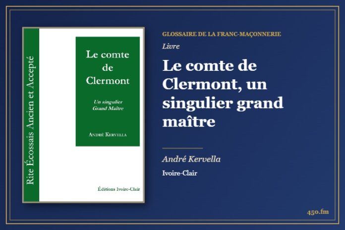 Le comte de Clermont, un singulier grand maître (Livre) – Glossaire de la franc-maçonnerie 450.fm