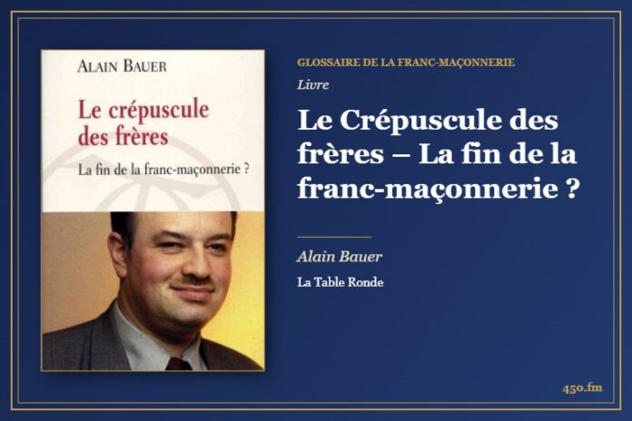 Le Crépuscule des frères – La fin de la franc-maçonnerie ? (Livre) – Glossaire de la franc-maçonnerie 450.fm