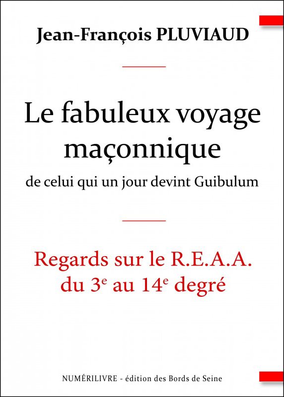 Couverture du livre Le Fabuleux Voyage maçonnique de celui qui un jour devint Guibulum – Regards sur le R.E.A.A. du 3e au 14e degré
