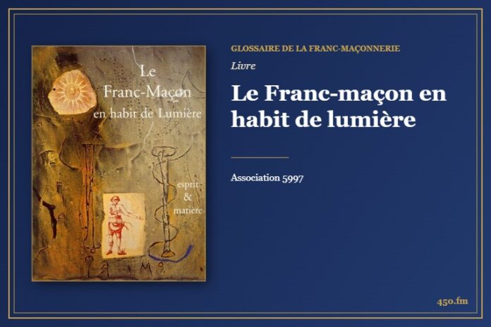 Le Franc-maçon en habit de lumière (Livre) – Glossaire de la franc-maçonnerie 450.fm